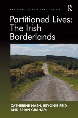 Partitioned Lives: The Irish Borderlands - Catherine Nash, Bryonie Reid