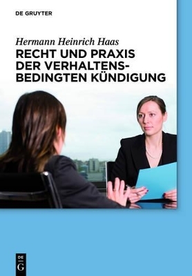 Recht und Praxis der verhaltensbedingten Kündigung - Hermann Heinrich Haas