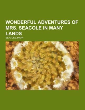 Wonderful Adventures of Mrs. Seacole in Many Lands - Mary Seacole