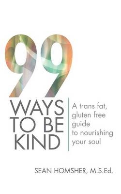 99 Ways to Be Kind - Sean Homsher M S Ed