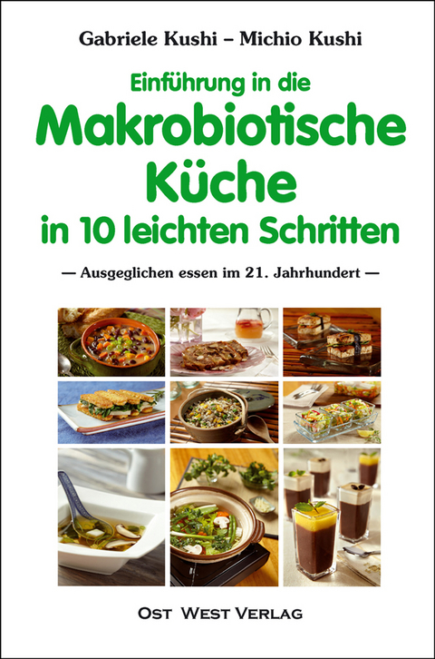 Einführung in die makrobiotische Küche in 10 leichten Schritten - Gabriele Kushi, Michio Kushi