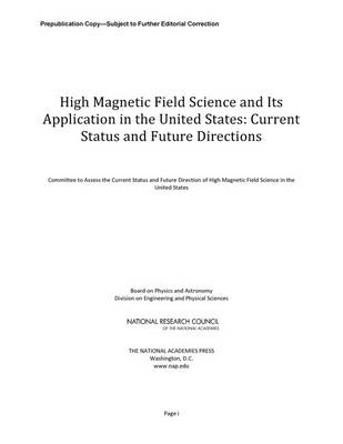 High Magnetic Field Science and Its Application in the United States -  Committee to Assess the Current Status and Future Direction of High Magnetic Field Science in the United States,  Board on Physics and Astronomy,  Division on Engineering and Physical Sciences,  National Research Council