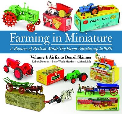 Farming in Miniature Vol. 1: Airfix to Denzil Skinner - Robert Newson