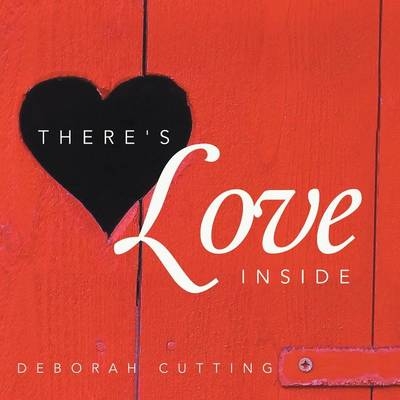 There's Love Inside - Deborah Cutting