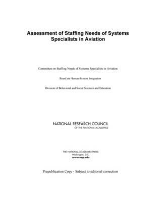 Assessment of Staffing Needs of Systems Specialists in Aviation -  Committee on Staffing Needs of Systems Specialists in Aviation,  Board on Human-Systems Integration,  Division on Behavioral and Social Sciences and Education,  National Research Council