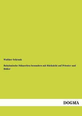 Babylonische Sühneriten besonders mit Rücksicht auf Priester und Büßer - Walther Schrank