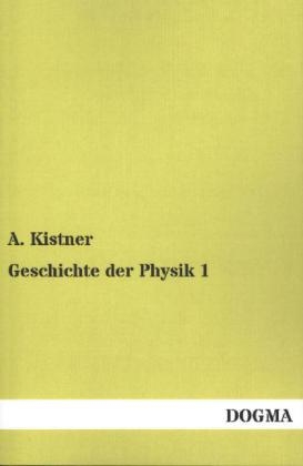 Geschichte der Physik 1 - A. Kistner