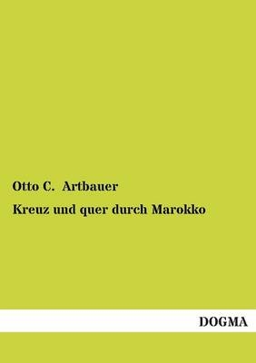 Kreuz und quer durch Marokko - Otto C. Artbauer