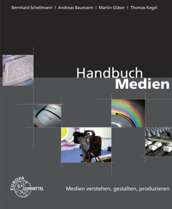 Handbuch Medien - Medien verstehen, gestalten, produzieren - Andreas Baumann, Martin Gläser, Thomas Kegel, Bernhard Schellmann