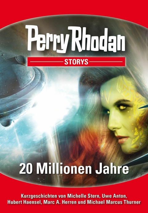 PERRY RHODAN-Storys: 20 Millionen Jahre - Michelle Stern, Uwe Anton, Hubert Haensel, Marc A. Herren, Michael Marcus Thurner
