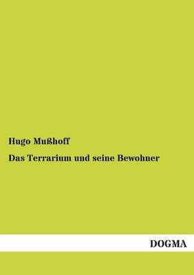 Das Terrarium und seine Bewohner - Hugo Mußhoff