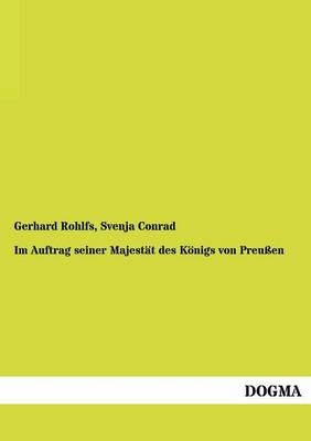 Im Auftrag seiner Majestät des Königs von Preußen - Gerhard Rohlfs