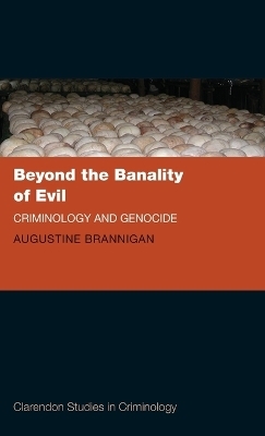 Beyond the Banality of Evil - Augustine Brannigan