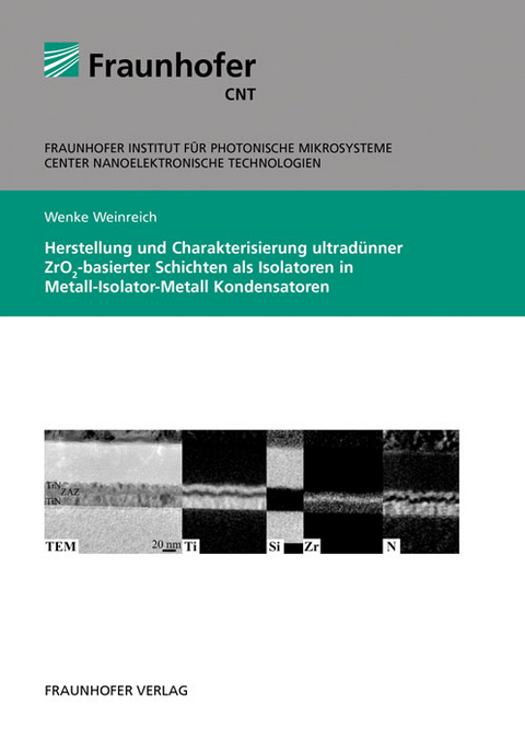 Herstellung und Charakterisierung ultradünner ZrO2-basierter Schichten als Isolatoren in Metall-Isolator-Metall Kondensatoren - Wenke Weinreich