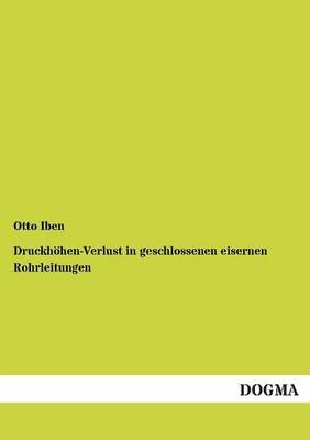 Druckhöhen-Verlust in geschlossenen eisernen Rohrleitungen - Otto Iben