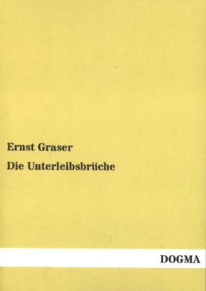 Die Unterleibsbrüche - Ernst Graser