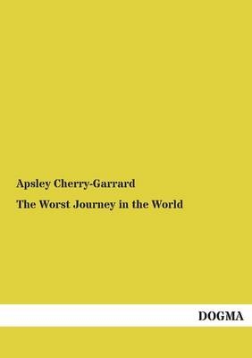 The Worst Journey in the World - Apsley Cherry-Garrard