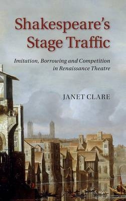 Shakespeare's Stage Traffic - Janet Clare