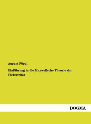 Einführung in die Maxwellsche Theorie der Elektrizität - August Föppl