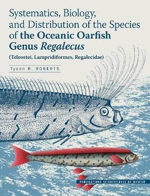 Systematics, Biology, and Distribution of the Species of the Oceanic Oarfish Genus Regalecus (Teleostei, Lampridiformes, Regalecidae) - Tyson R Roberts