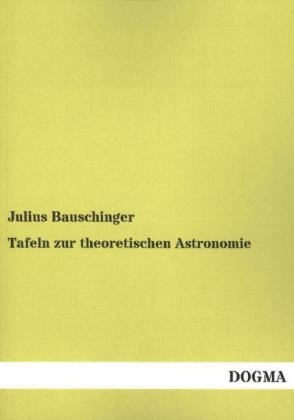 Tafeln zur theoretischen Astronomie - Julius Bauschinger
