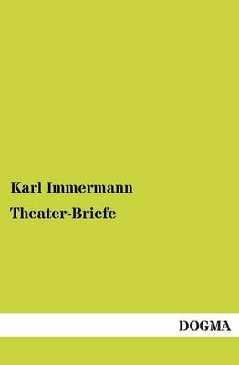 Theater-Briefe - Karl Immermann