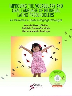 Improving the Vocabulary and Oral Language Skills of Bilingual Latino Preschoolers - Vera Gutierrez-Clellen, Gabriela Simon-Cereijido, Maria Adelaida Restrepo