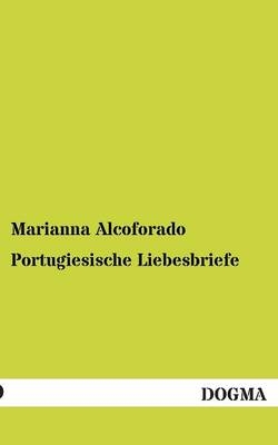 Portugiesische Liebesbriefe - Marianna Alcoforado