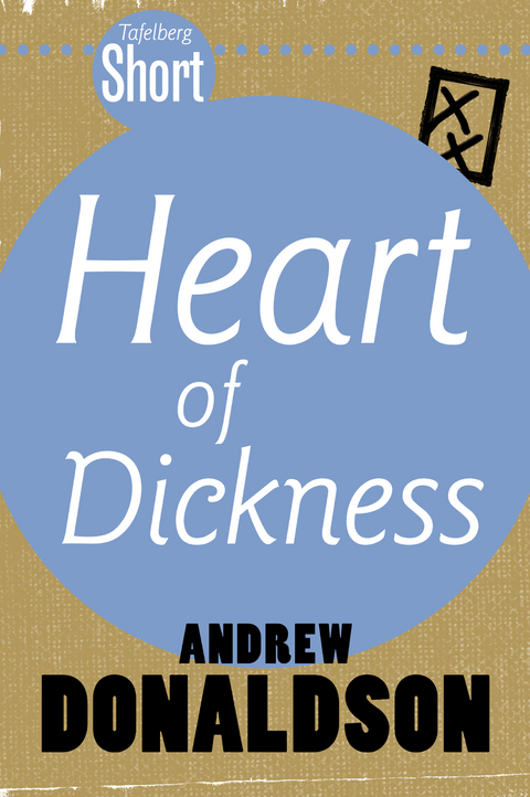 Tafelberg Short: Heart of Dickness - Andrew Donaldson