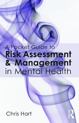 A Pocket Guide to Risk Assessment and Management in Mental Health - Chris Hart