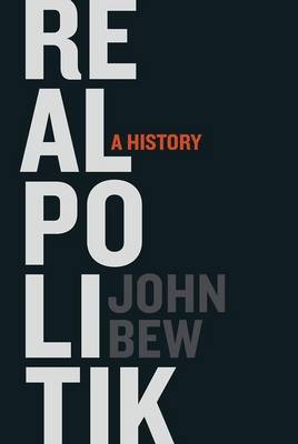 Realpolitik -  John Bew