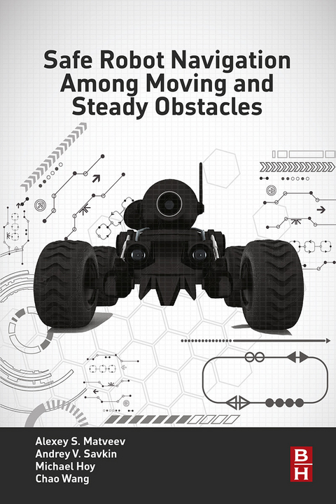 Safe Robot Navigation Among Moving and Steady Obstacles -  Michael Hoy,  Alexey S. Matveev,  Andrey V. Savkin,  Chao Wang