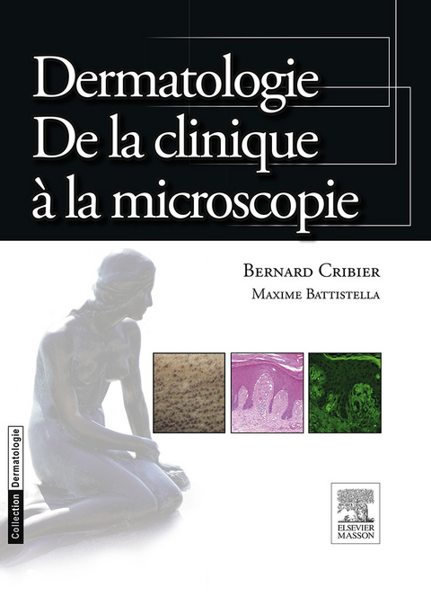 Dermatologie. De la clinique à la microscopie -  Bernard Cribier