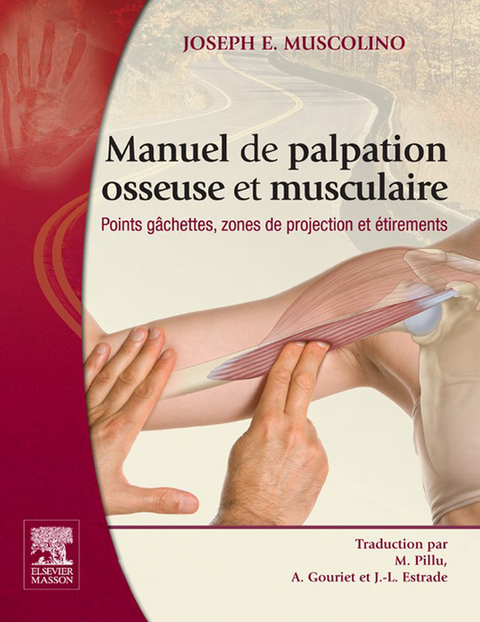 Manuel de palpation osseuse et musculaire -  John Scott &  Co,  Jean-Louis Estrade,  Annie Gouriet,  Joseph E. Muscolino,  Michel Pillu