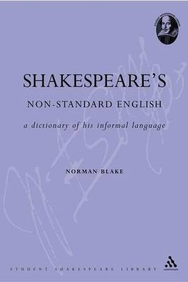 Shakespeare''s Non-Standard English: A Dictionary of his Informal Language -  Professor Norman Blake