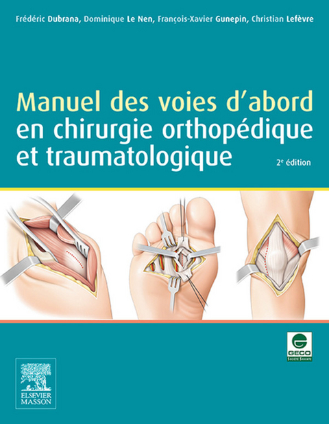 Manuel des voies d''abord en chirurgie orthopédique et traumatologique -  Frederic Dubrana,  Francois-Xavier Gunepin,  Christian Lefevre,  Dominique Le Nen