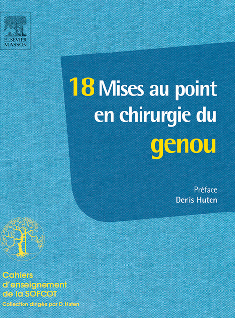 18 mises au point en chirurgie du genou -  Denis Huten,  Remi Kohler,  Patricia Thoreux