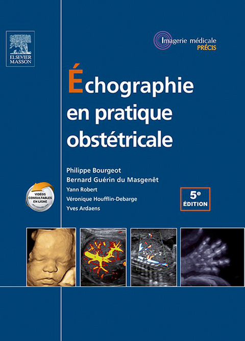 Échographie en pratique obstétricale -  Philippe Bourgeot,  Philippe Coquel,  Veronique Houfflin-Debarge,  Bernard Guerin du Masgenet,  Yann Robert