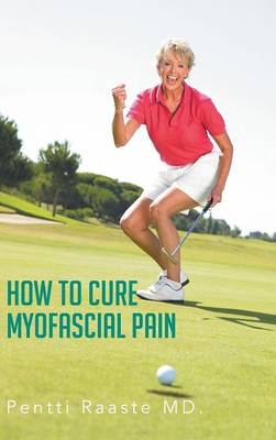 How to Cure Myofascial Pain - Pentti Raaste MD.