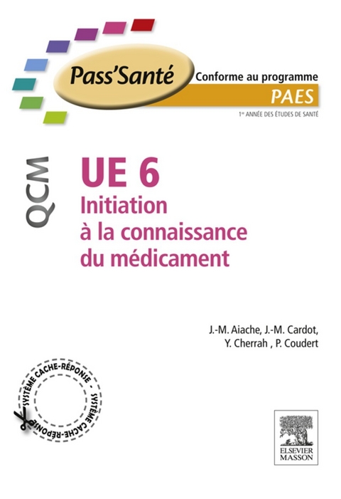 UE 6 - Initiation à la connaissance du médicament - QCM -  Pascal Coudert,  Jean-Michel Cardot,  Jean-Marc Aiache,  Yahia Cherrah