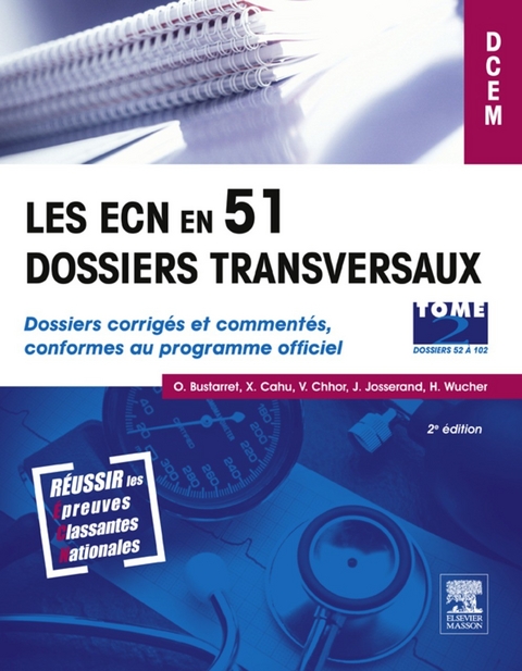 Les ECN en 51 dossiers transversaux - Tome 2, Dossiers 52 à 102 -  Olivier Bustarret,  Xavier Cahu,  Vibol Chhor,  Julien Josserand,  Helene Wucher