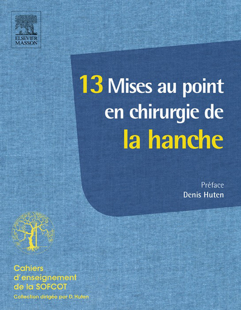 13 Mises au point en chirurgie de la hanche -  Denis Huten