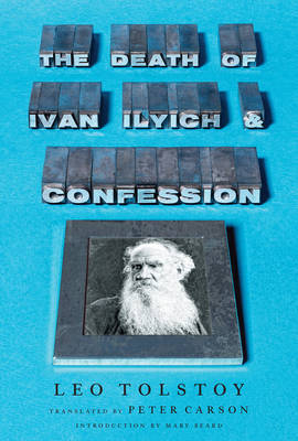 The Death of Ivan Ilyich and Confession - Leo Tolstoy