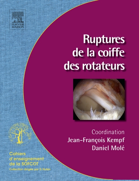 Ruptures de la coiffe des rotateurs -  Jean-Francois Kempf,  Daniel Mole,  Sofcot