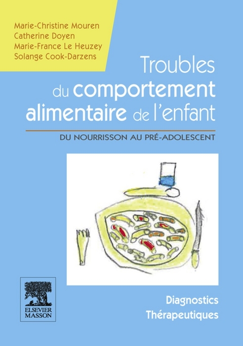 Troubles du comportement alimentaire de l''enfant -  Solange Cook-Darzens,  Catherine Doyen,  Marie-France Le Heuzey,  Marie-Christine Mouren