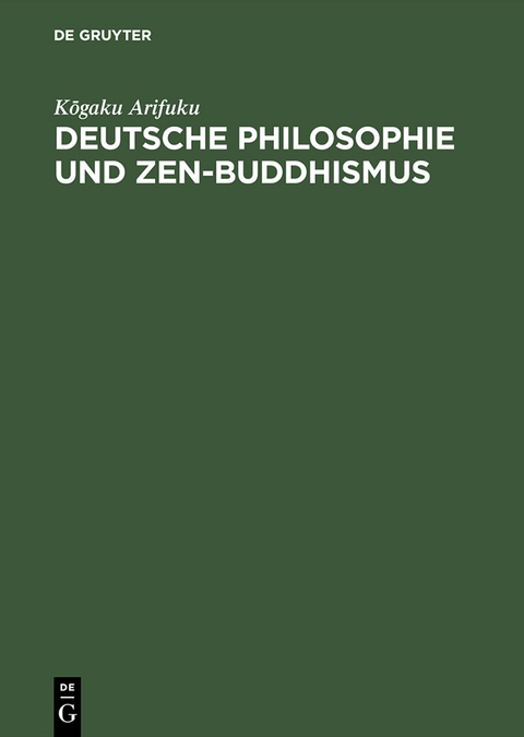 Deutsche Philosophie und Zen-Buddhismus - Kogaku Arifuku