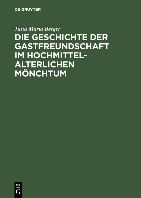 Die Geschichte der Gastfreundschaft im hochmittelalterlichen Mönchtum - Jutta Maria Berger