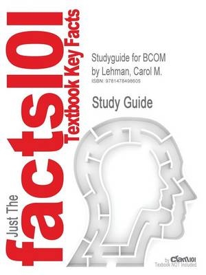 Studyguide for Bcom by Lehman, Carol M. -  Cram101 Textbook Reviews