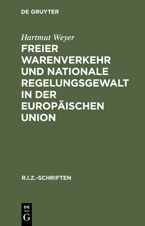 Freier Warenverkehr und nationale Regelungsgewalt in der Europäischen Union - Hartmut Weyer