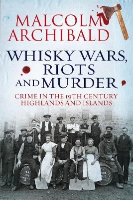 Whisky Wars, Riots and Murder - Malcolm Archibald